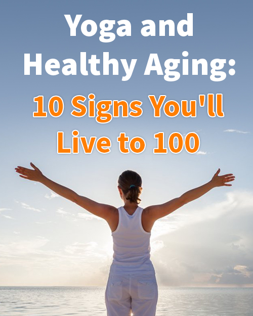 Yoga and Healthy Aging: 10 Signs You&#039;ll Live to 100